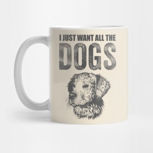 I just want all the Dogs Mug